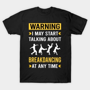 Warning Breakdancing Breakdance Breakdancer Break Dance Dancing Dancer T-Shirt